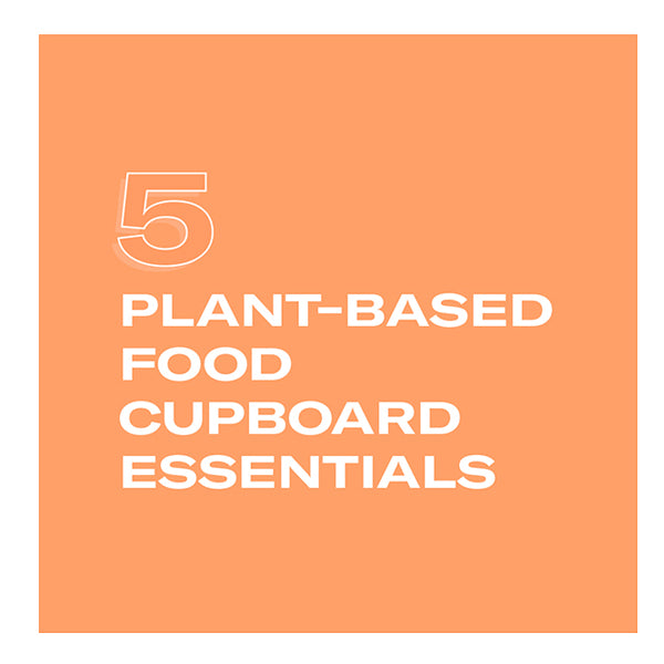 5 plant-based food cupboard essentials